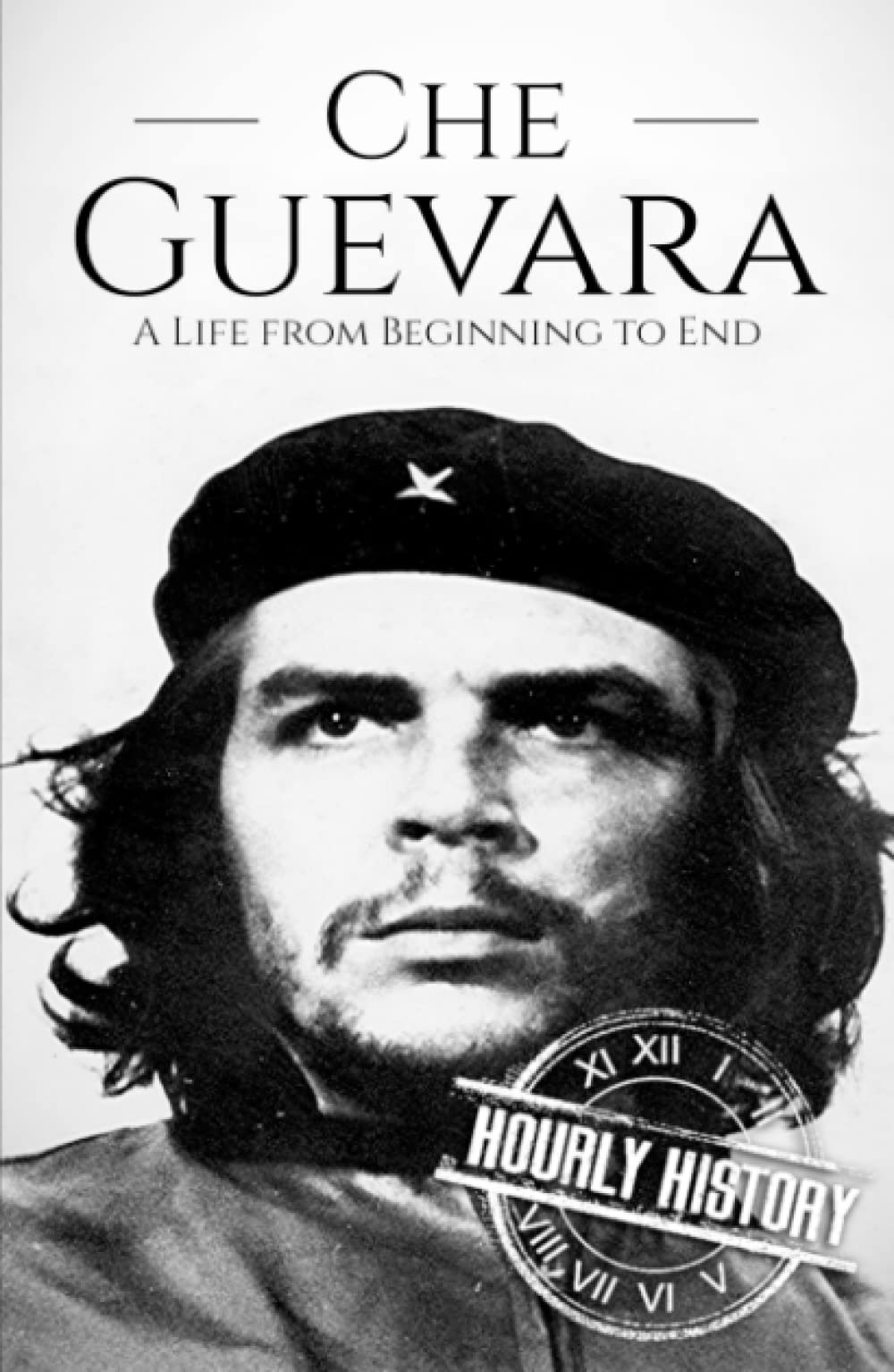 Che Guevara: A Life from Beginning to End (Revolutionaries)