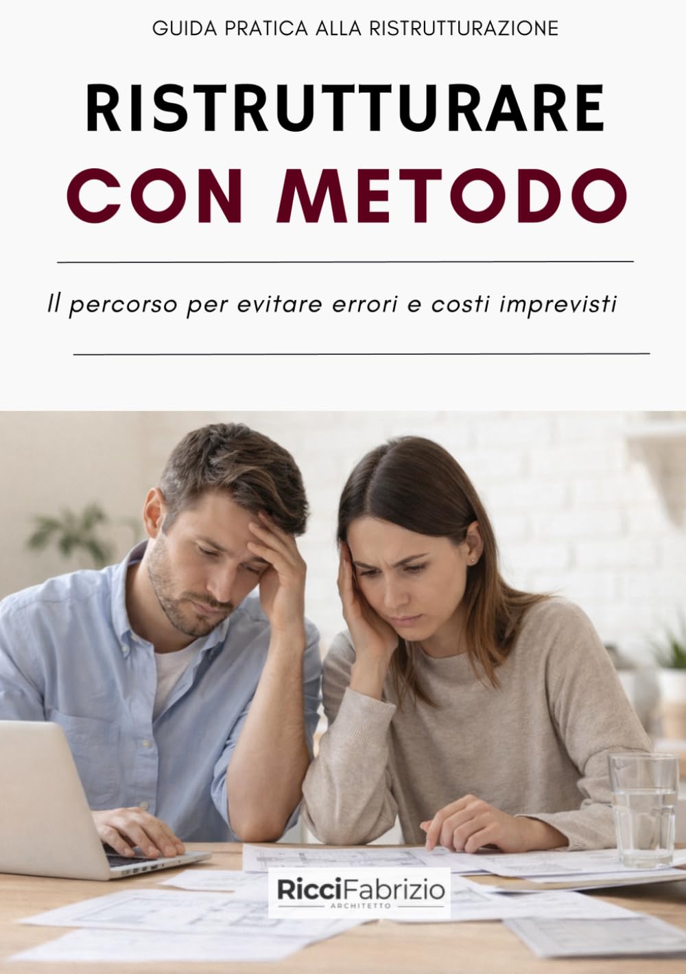 RISTRUTTURARE CON METODO: Il percorso progettuale per evitare errori e costi imprevisti