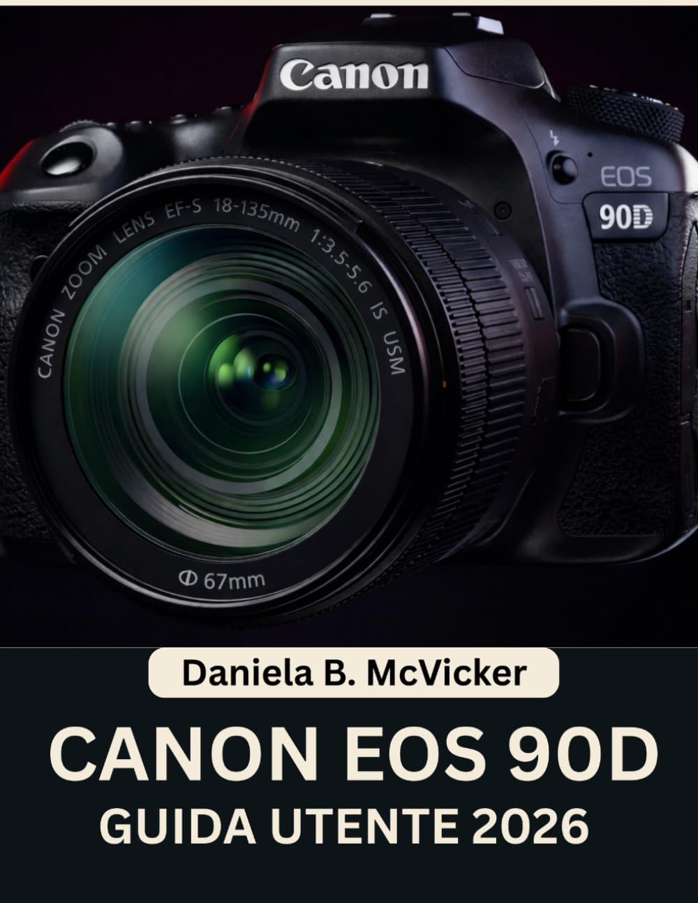 Canon Eos 90d Guida Utente 2026: Manuale completo passo dopo passo per principianti e senior per padroneggiare suggerimenti e trucchi degli esperti