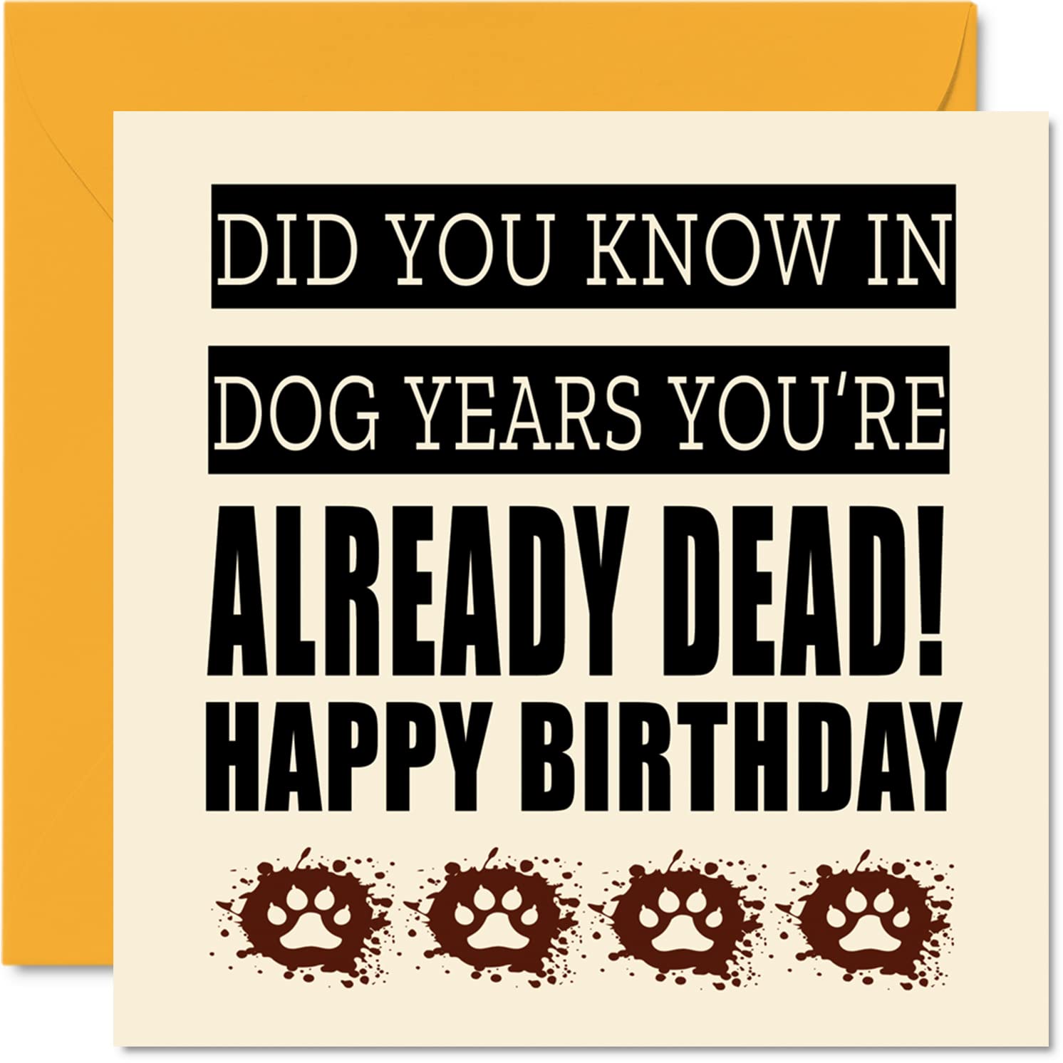 Funny Birthday Cards for Men Women from the Dog - In Dog Years You're Already Dead - Birthday Card from for Mum, Funny Mum Gifts, 145mm Joke Humour Bday Cards