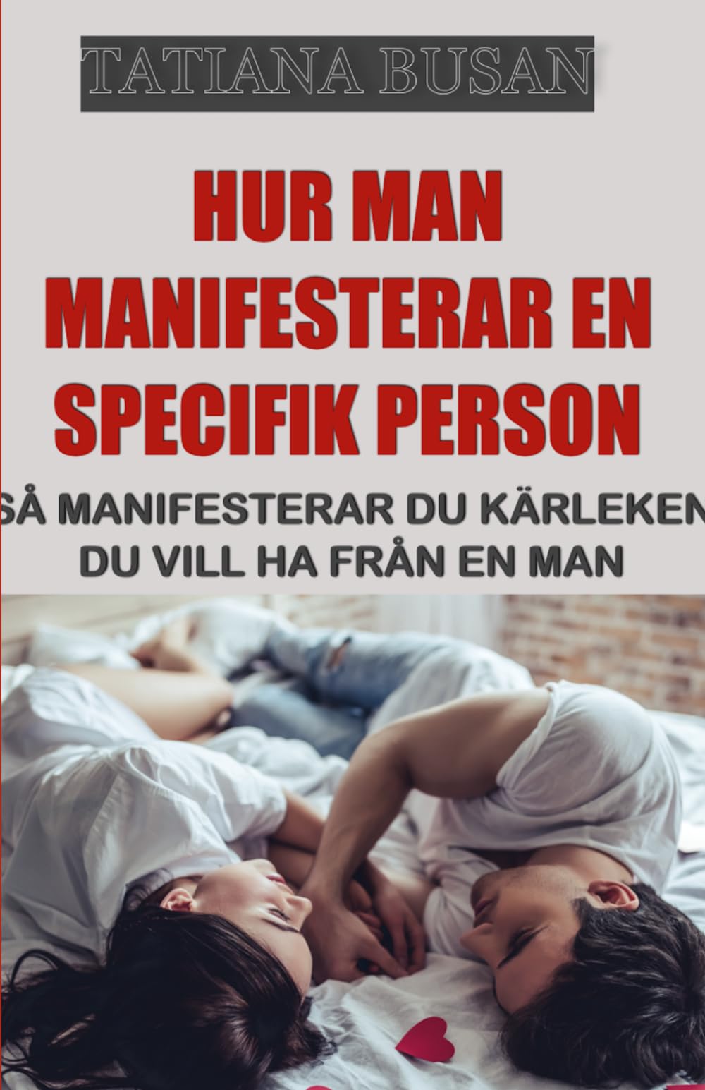 Hur man manifesterar en specifik person: Hur du manifesterar en man som vill binda sig; Lagen om antagande: Att manifestera kärlek; Så manifesterar du den relation du önskar med en man