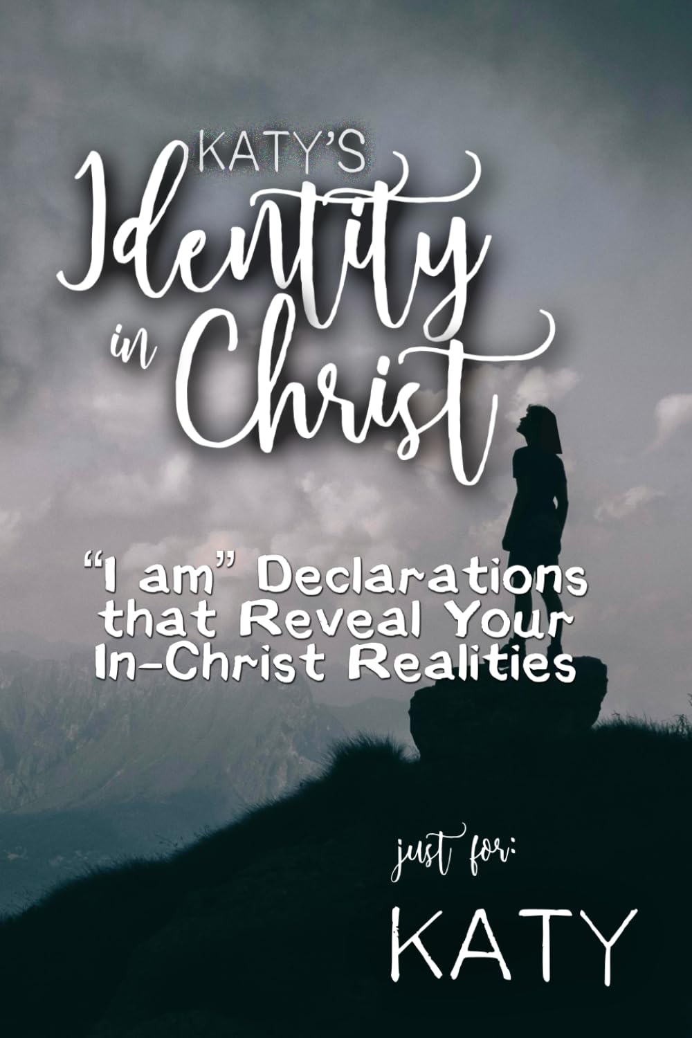 Katy's Identity in Christ: “I am” Declarations That Reveal Your In-Christ Realities