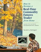 How To Become a Real-Time Commodity Futures Trader - From Home : Living the Ultimate Entrepreneurial Dream 0965035379 Book Cover