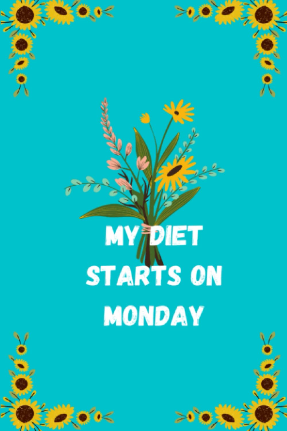 My Diet Starts on Monday Meal Plan Journal: Meal Planner