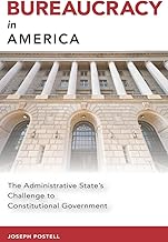 Bureaucracy in America: The Administrative State's Challenge to Constitutional Government (Studies in Constitutional Democracy)