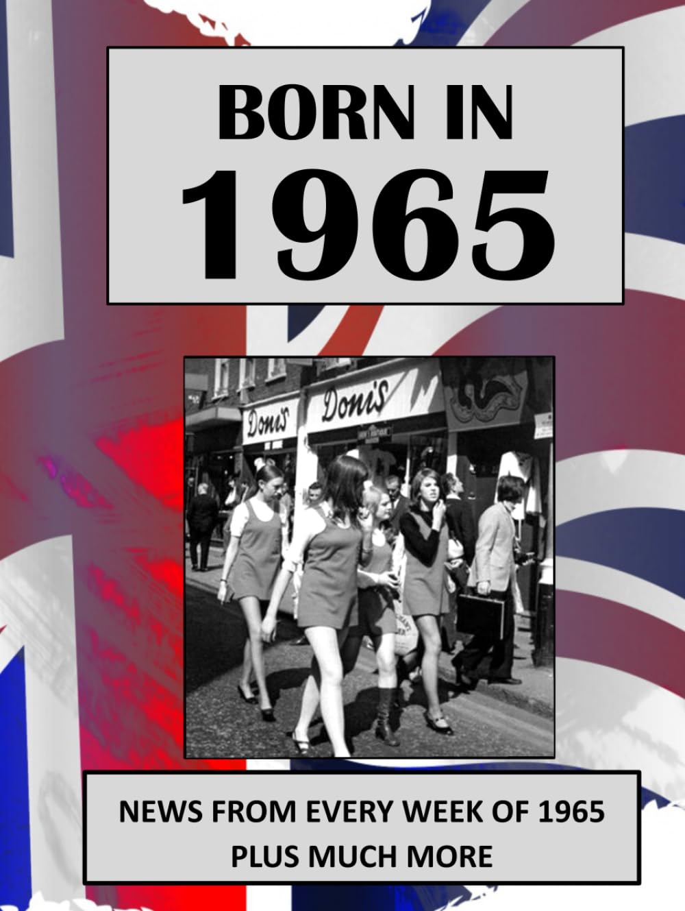 Born in 1965 How Times Have Changed: UK and World news from every week of 1965. How times have changed from the 1960s to the 21st century.