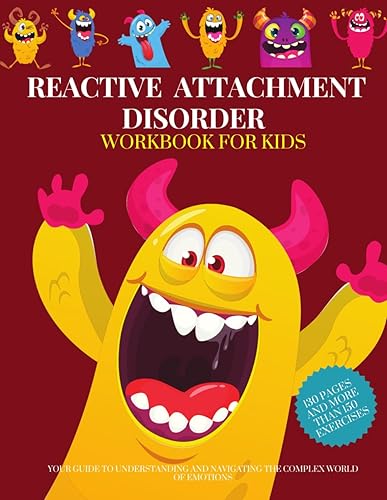 REACTIVE ATTACHMENT DISORDER Workbook For Kids. 130 pages and more than 150 exercises.: Your guide to understanding and navigating the complex world of emotions