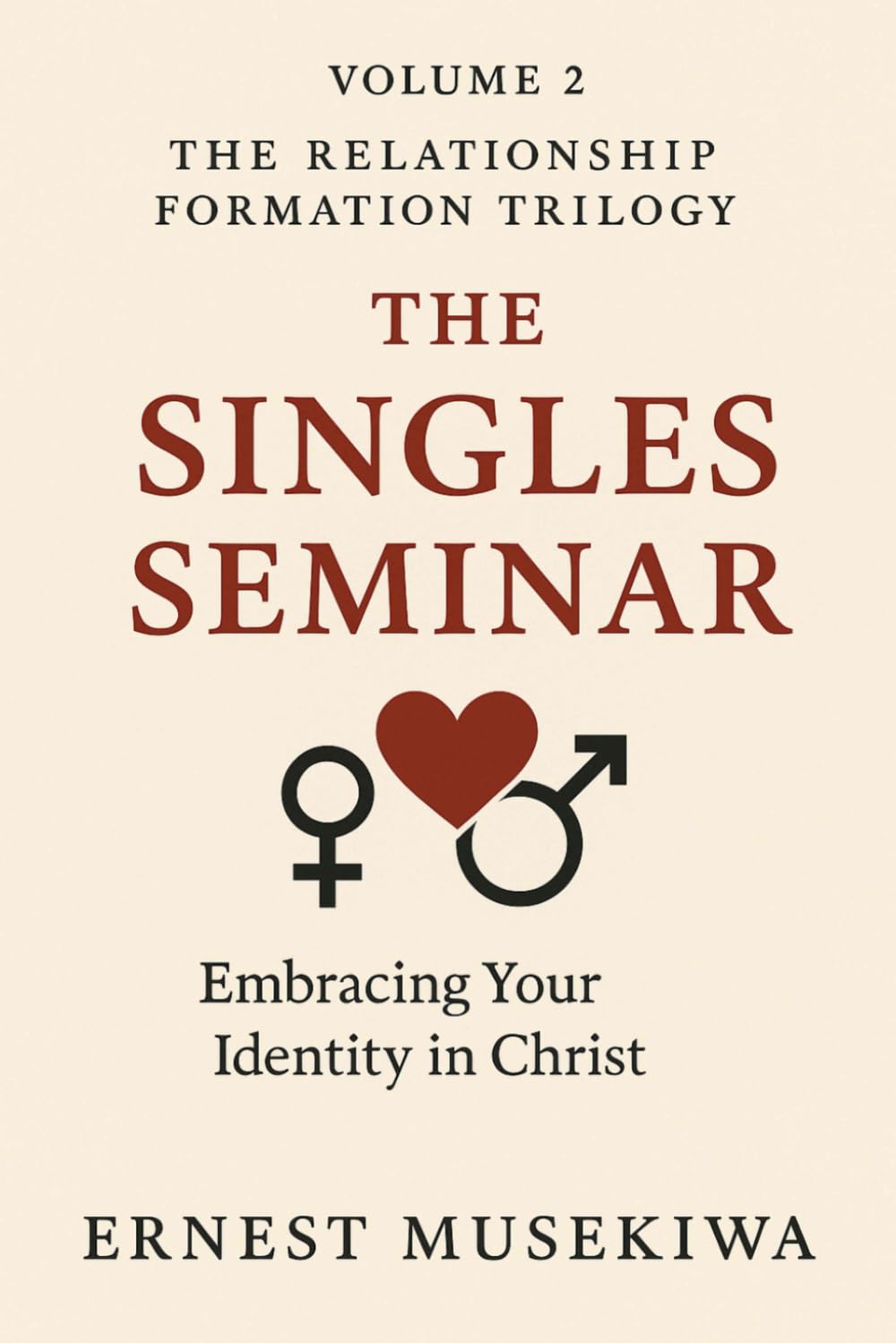 The Singles Seminar: How to Thrive, Grow, and Prepare for a Healthy Future (The Relationship Formation Trilogy)