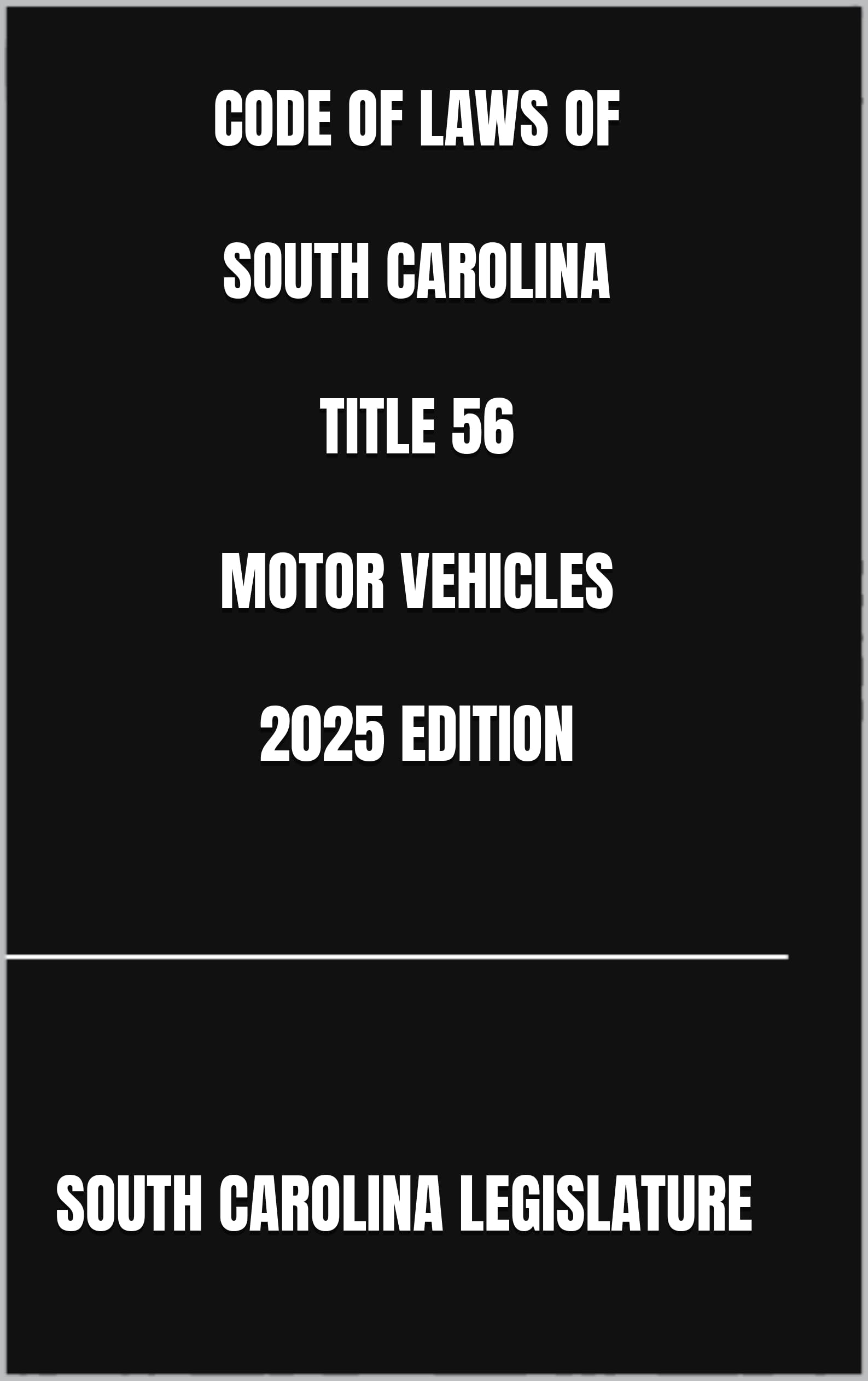 CODE OF LAWS OF SOUTH CAROLINA TITLE 56 MOTOR VEHICLES 2025 EDITION