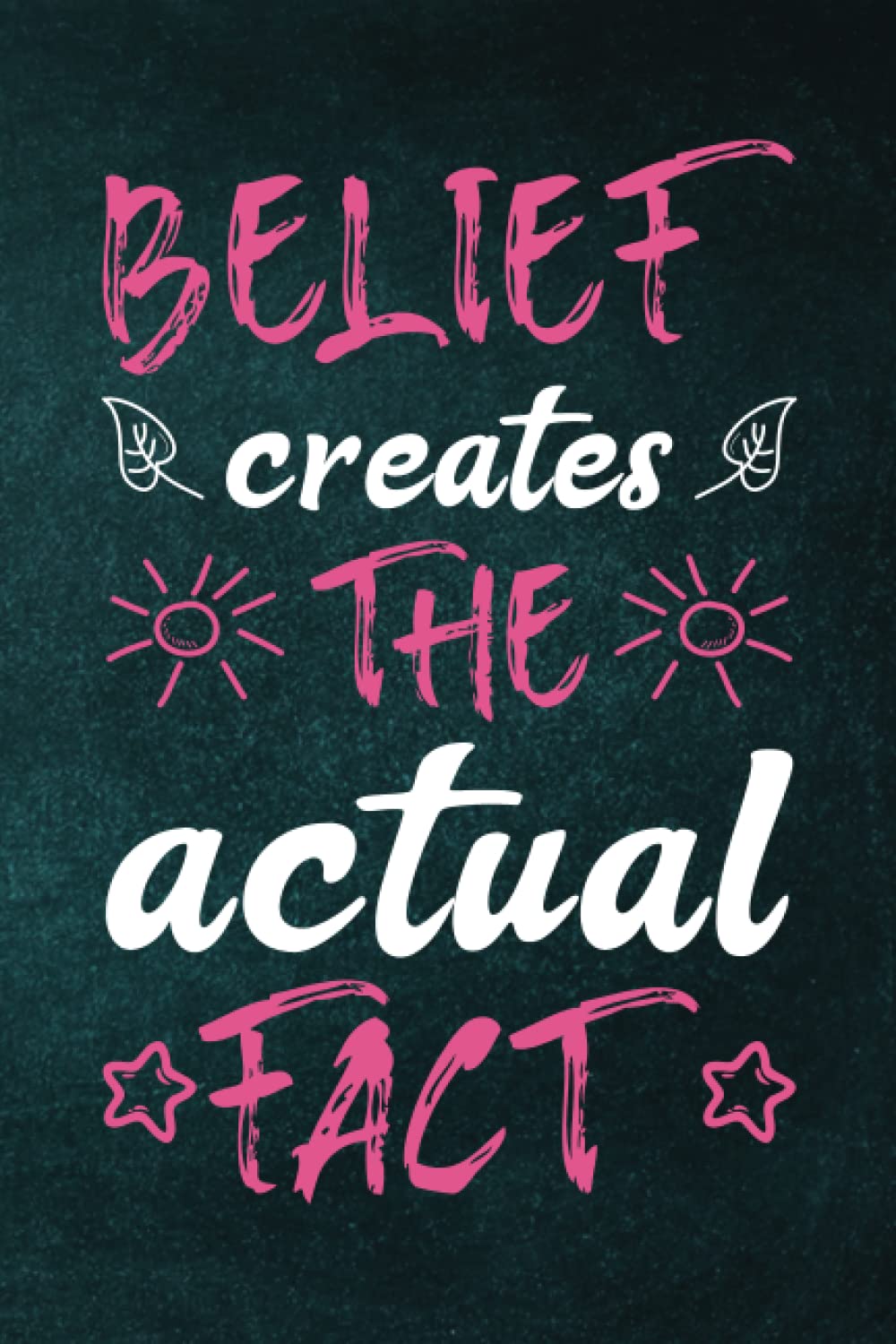 Belief creates the actual fact: lined notebook for journaling female, 111 Pages,6 x 9 Inch, lined notebook for women.