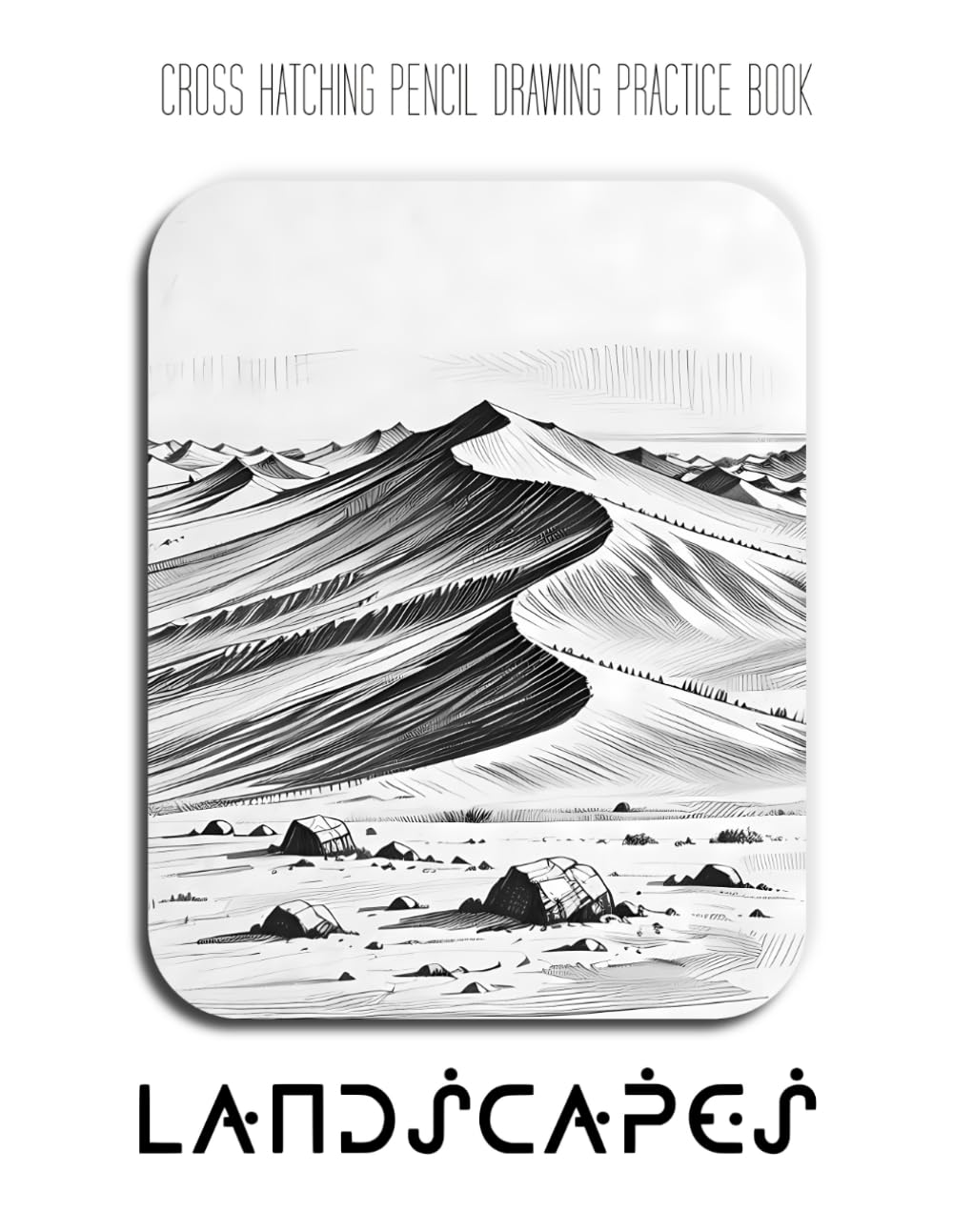 Cross Hatching Pencil Drawing Practice Book: Landscapes: A great gift for a pencil artist who wants to practice drawing Landscapes subject