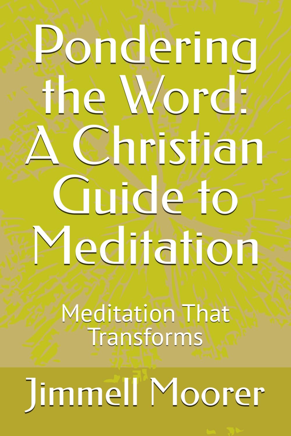 Pondering the Word: A Christian Guide to Meditation: Meditation That Transforms