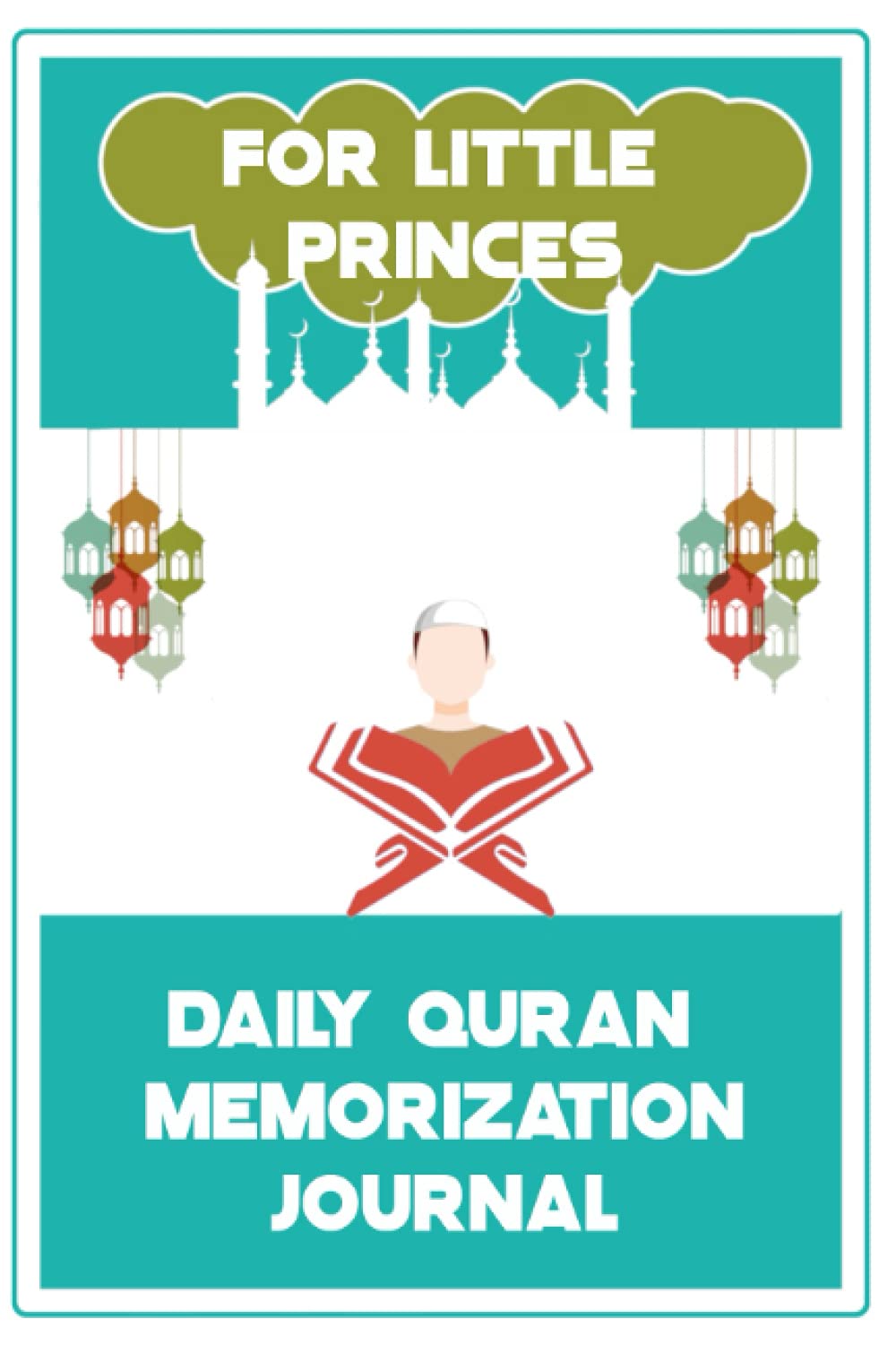 DAILY QURAN MEMORIZATION JOURNAL: Quran Memorization and Revision Logbook for 100 weeks | Ideal Gift for boys, parents, teachers| Format 6 x 9 (15.24 cm x 22.86 cm) |