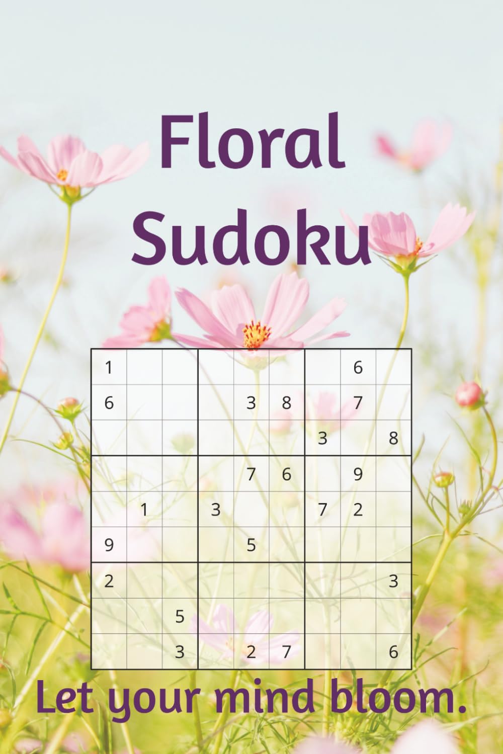 Floral Sudoku Puzzle Book: Flower Themed Sudoku Puzzle Book | Where Flowers Bloom, the Mind Finds Peace | 6x9 Inches, 110 Pages | 50+ Puzzles | Solutions Included