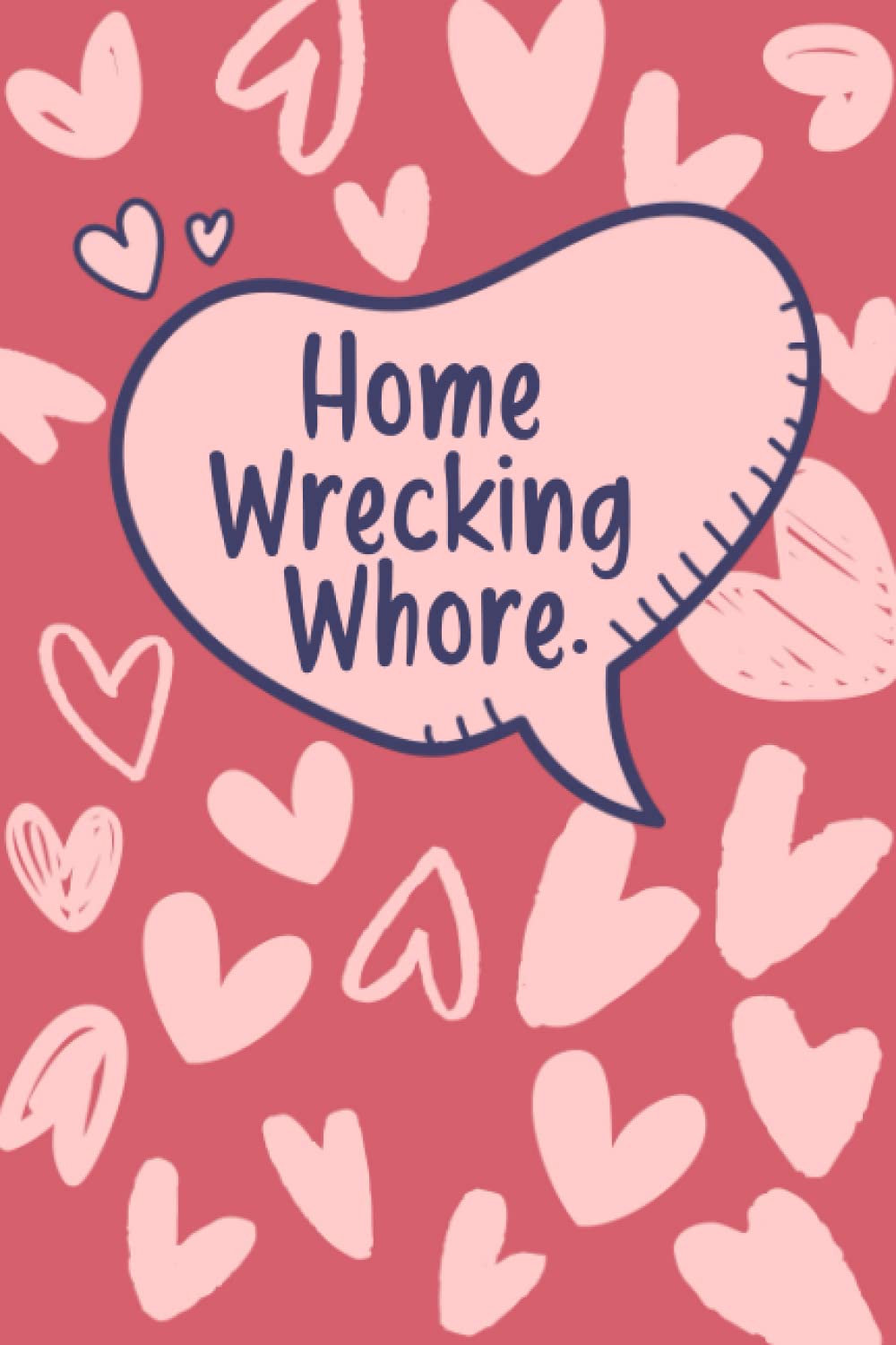 Home Wrecking Whore.: Funny Valentine's Day Notebook Gift For Husband, For Wife, For Him, From Her, Husband, girlfriend, fiancée, beloved partner, sweetheart