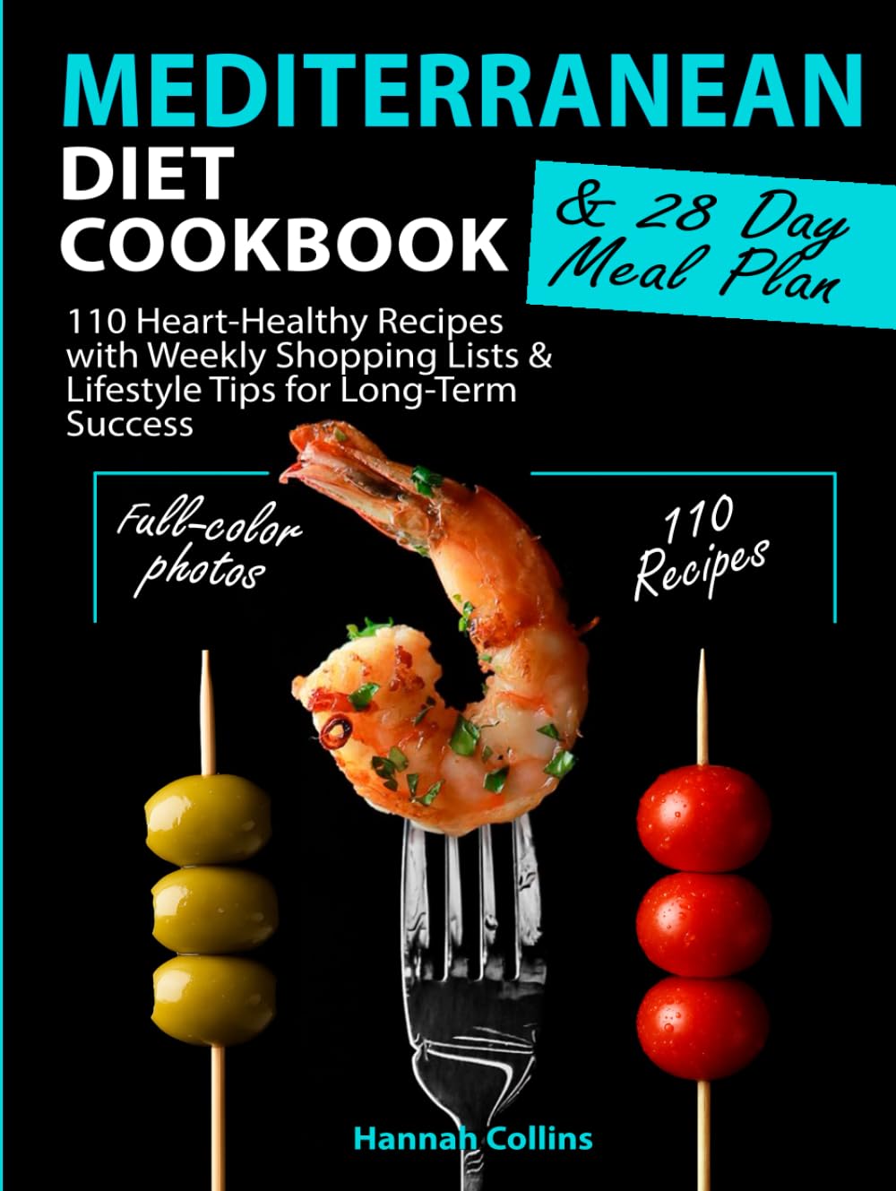 Mediterranean Diet Cookbook: 110 Heart-Healthy Recipes with Weekly Shopping Lists & Lifestyle Tips for Long-Term Success