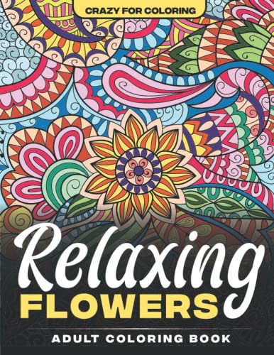 Relaxing Flowers Coloring Book for Adults: stress relieving flower patterns, large | A4 Size