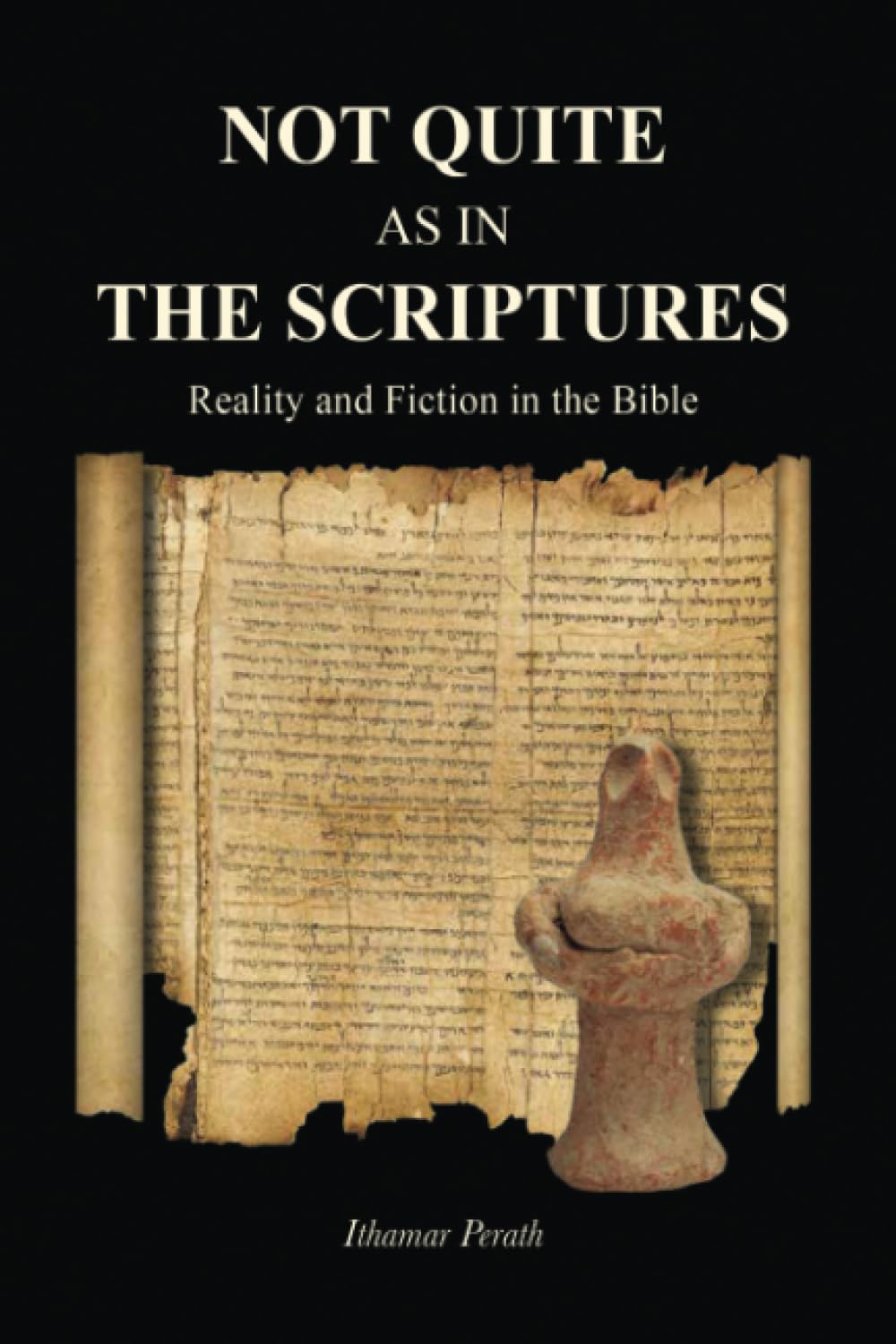 Not Quite as in the Scriptures: Reality and Fiction in the Bible