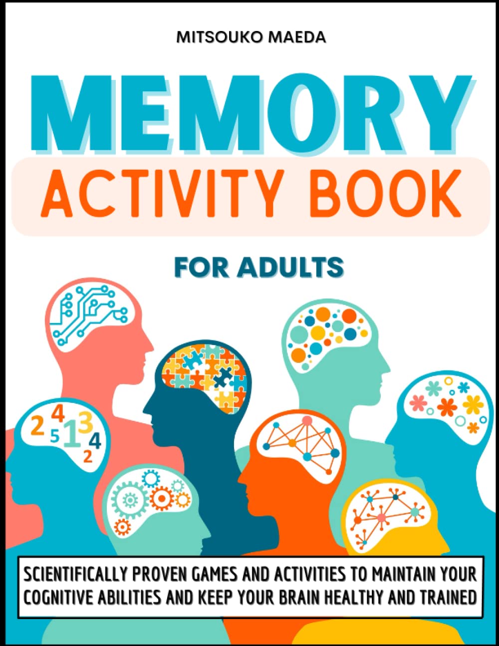 Memory Activity Book for Adults: Scientifically Proven Games and Activities to Maintain your Cognitive Abilities and Keep your Brain Healthy and Trained - Suitable for Seniors Paperback – Large Print, 8 April 2022