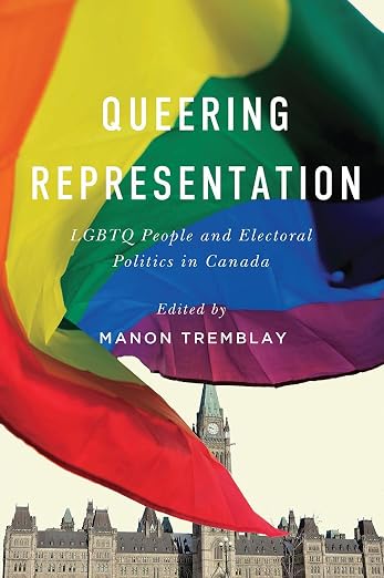 Queering Representation: LGBTQ People and Electoral Politics in Canada