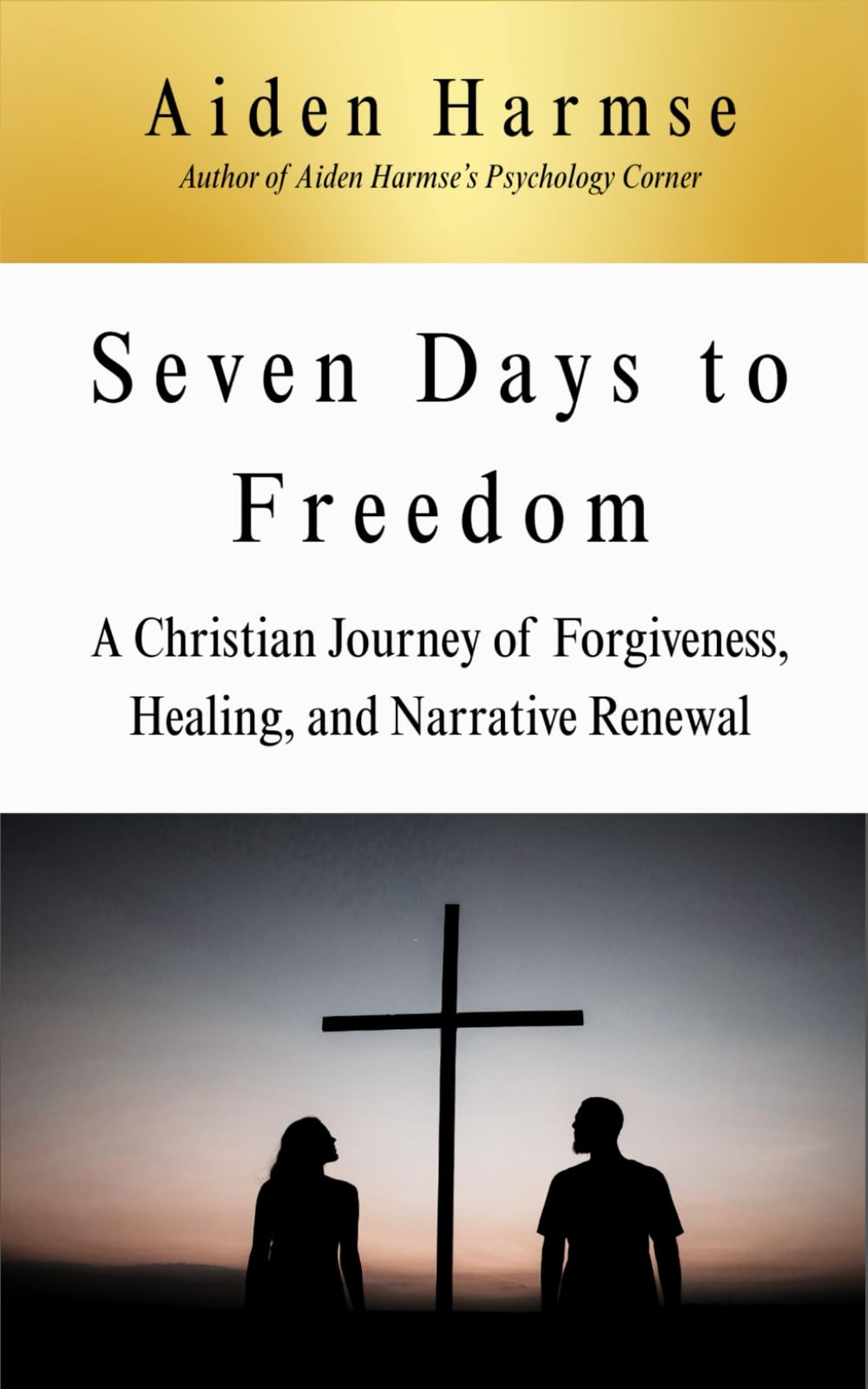 Seven Days to Freedom: A Christian Journey of Forgiveness, Healing, and Narrative Renewal