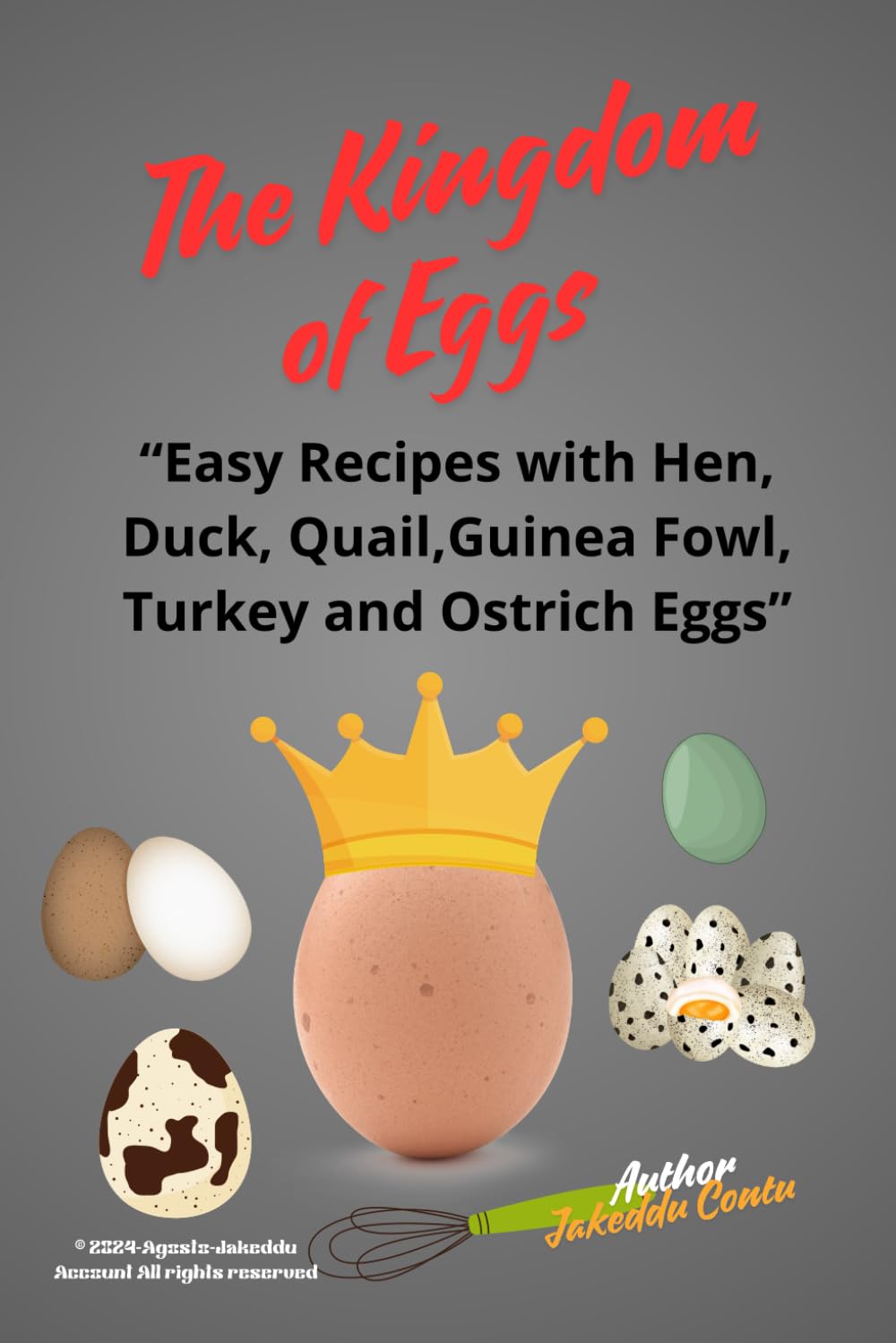 The Kingdom of Eggs:: Easy Recipes with Hen, Duck, Quail, Guinea Fowl, Turkey, and Ostrich Eggs