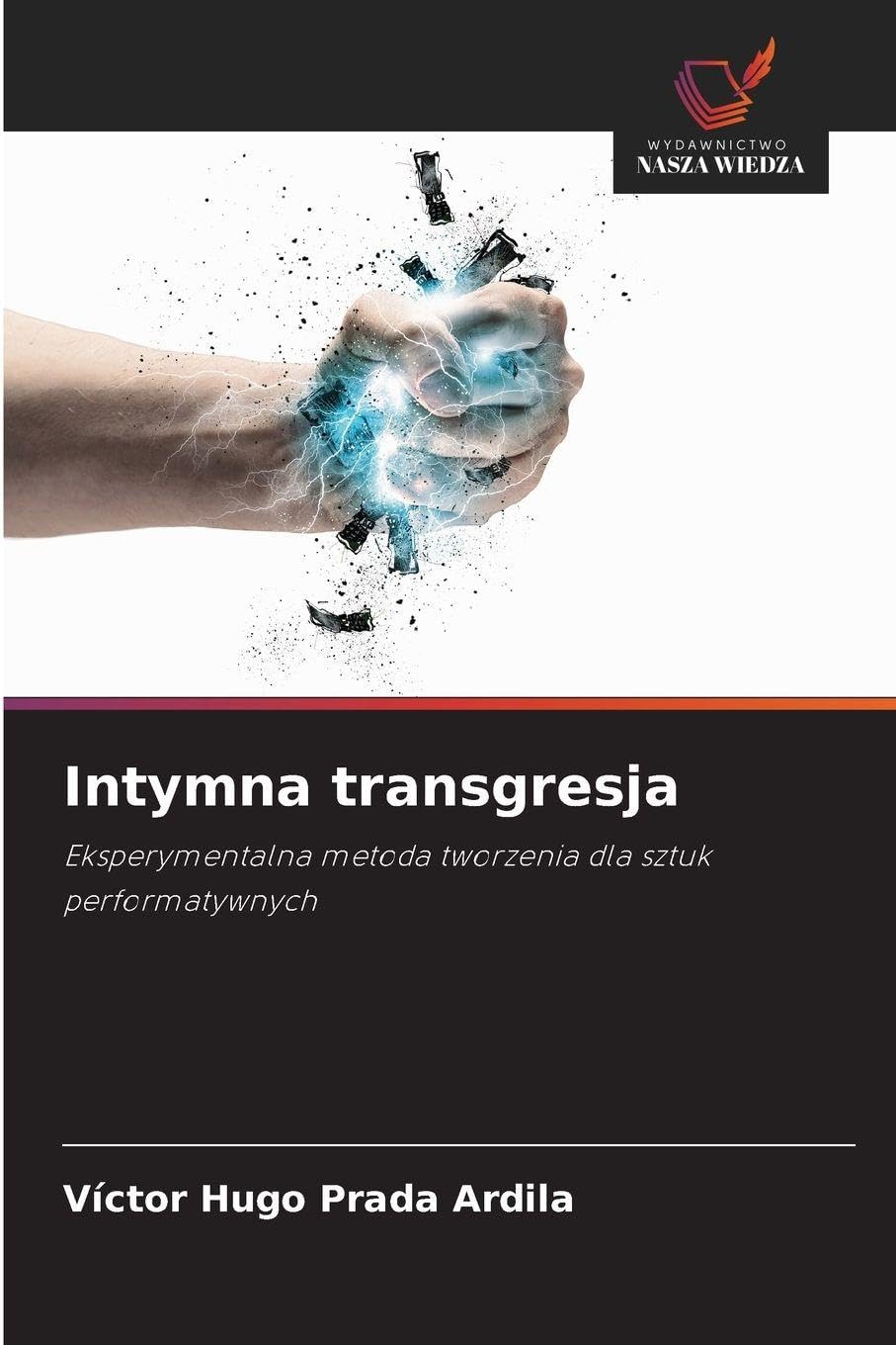 Intymna transgresja: Eksperymentalna metoda tworzenia dla sztuk performatywnych