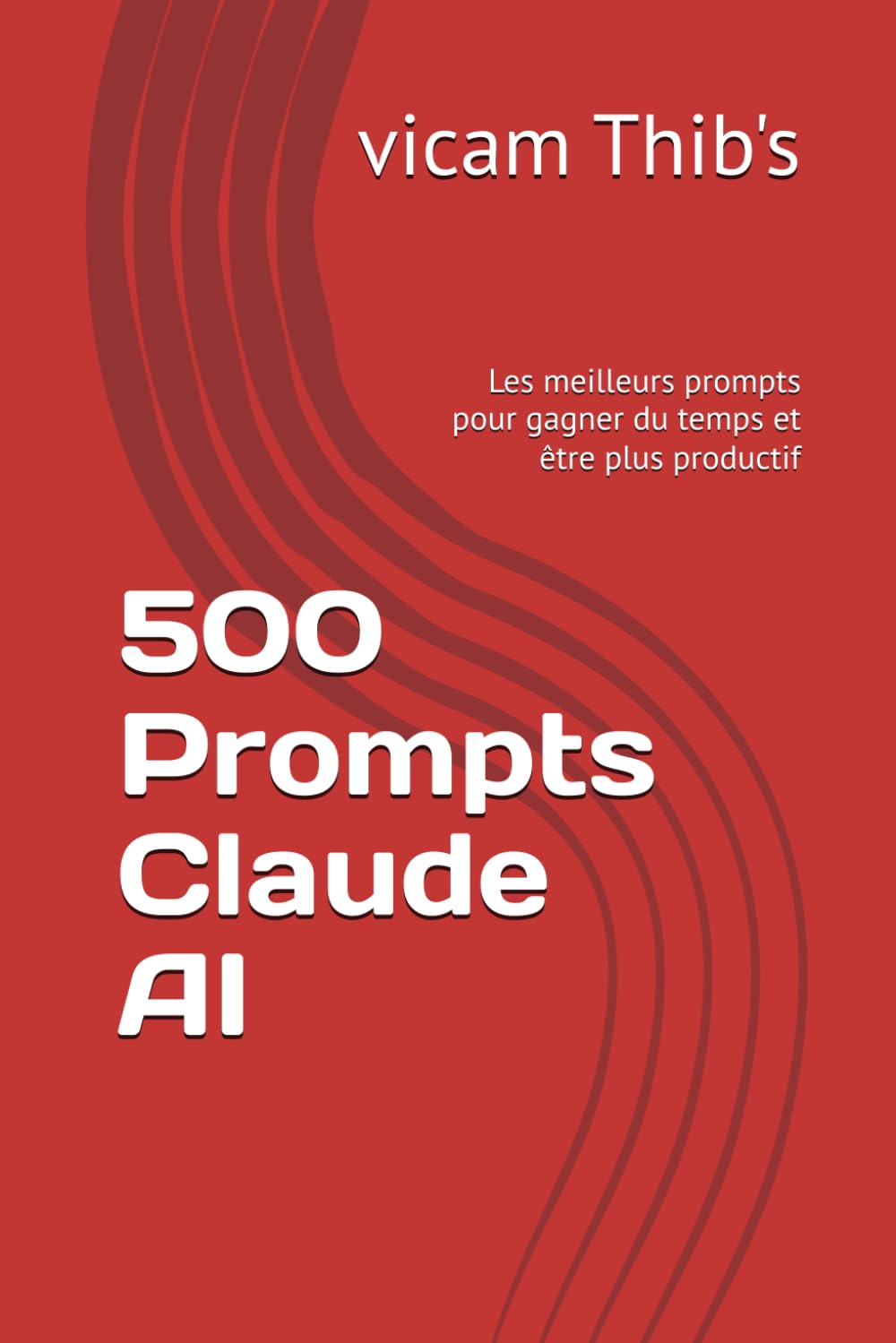 500 Prompts Claude AI (Claude AI pour débutant)
