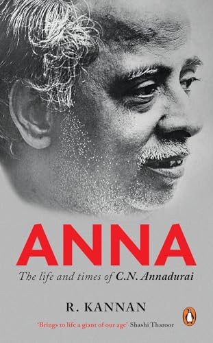 Anna: The Life And Times Of C.N. Annadur: The Life and Times of C.N. Annadurai