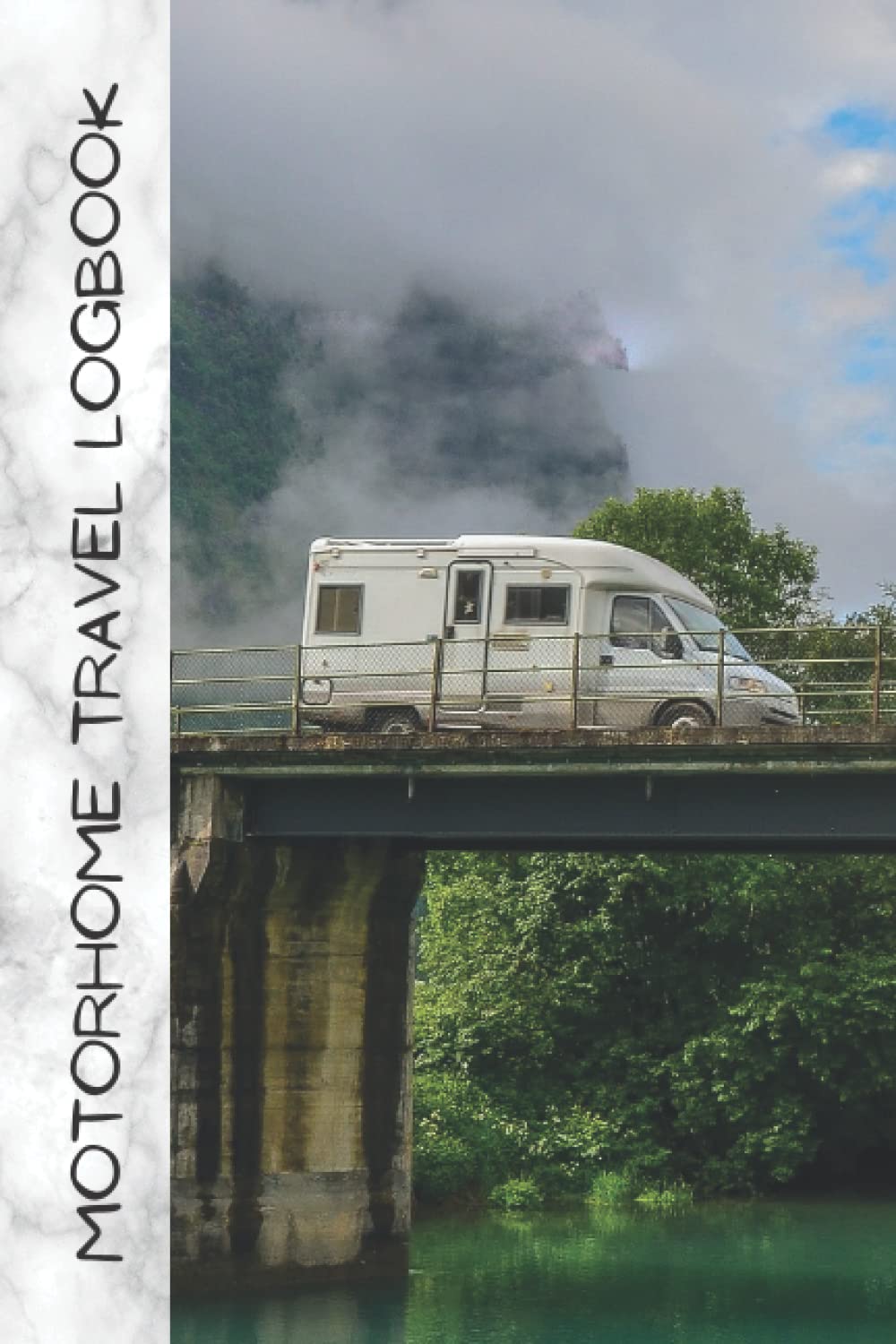 Motorhome Travel Logbook: Create a logbook and treasure your memories made in your motorhome with a comprehensive and detailed journal | Camper Road Trips