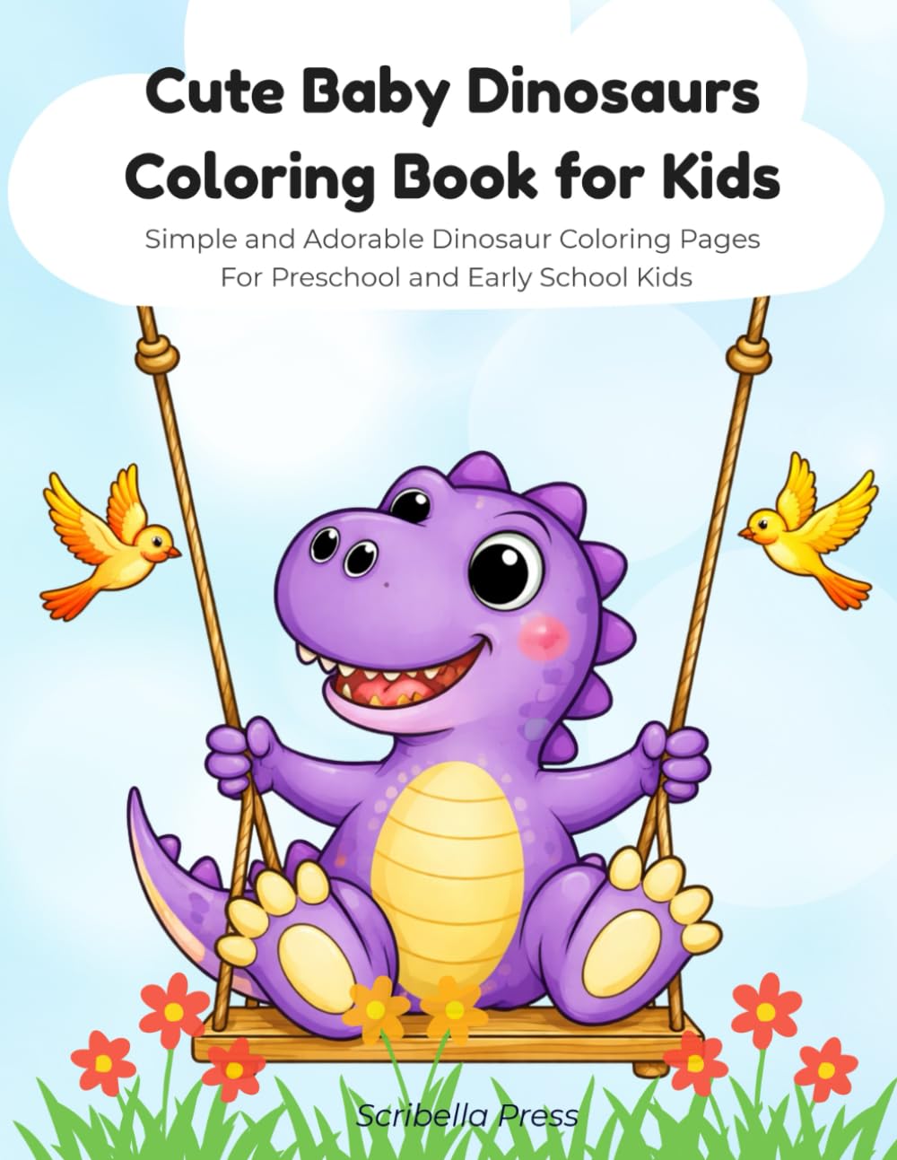 Cute Baby Dinosaurs Coloring Book for Kids: Simple and Adorable Dinosaur Coloring Pages For Preschool and Early School Kids