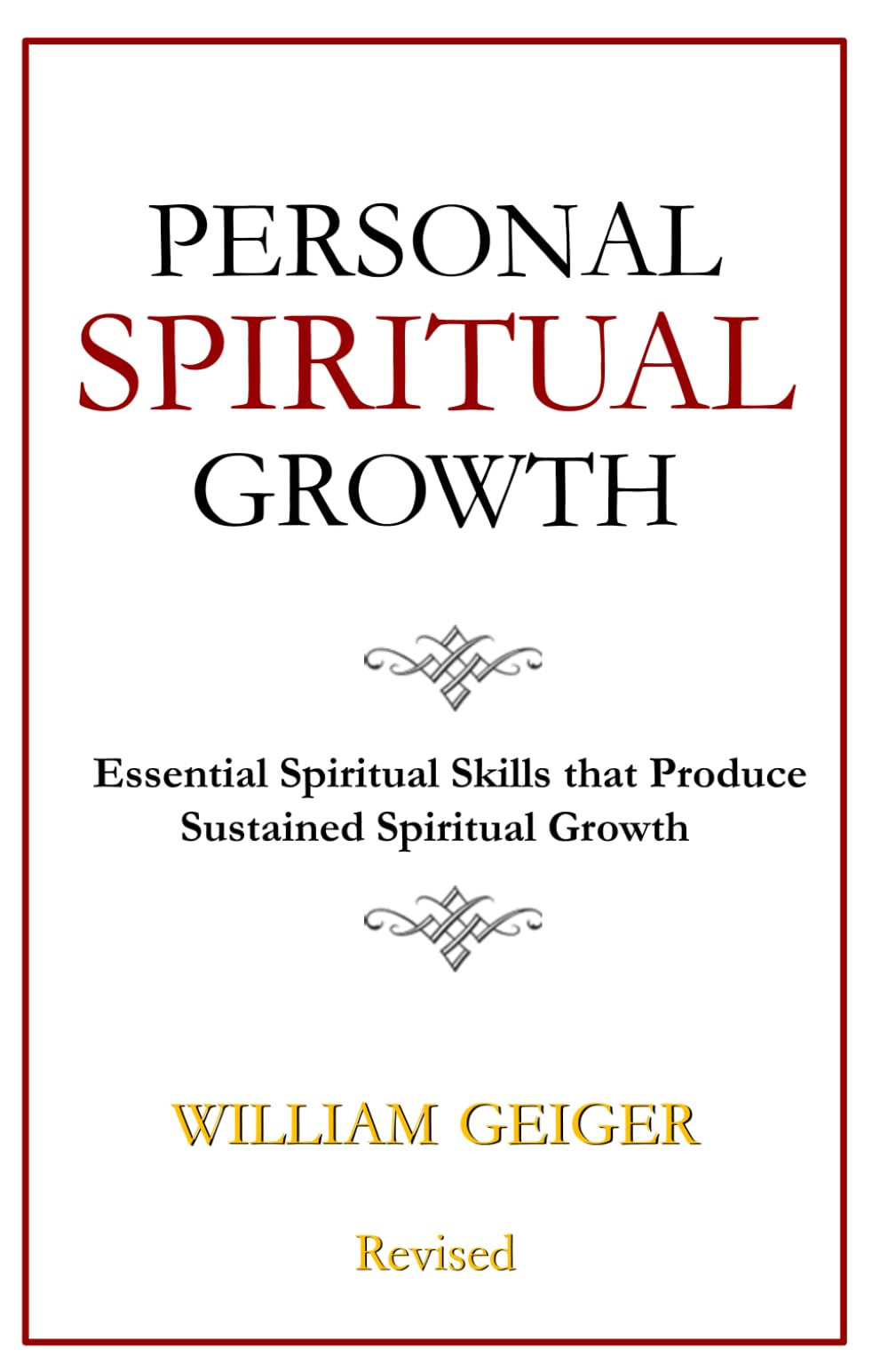 Personal Spiritual Growth: Essential Spiritual Skills that Produce Sustained Spiritual Growth