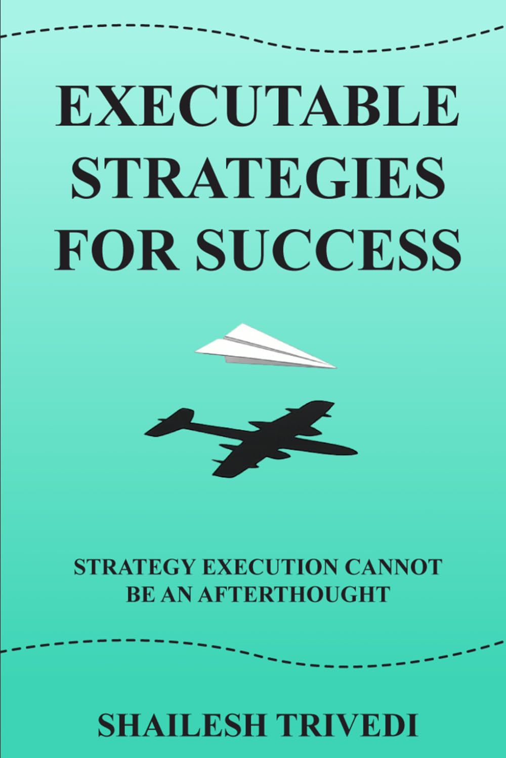EXECUTABLE STRATEGIES FOR SUCCESS: Execution Cannot Be An Afterthought