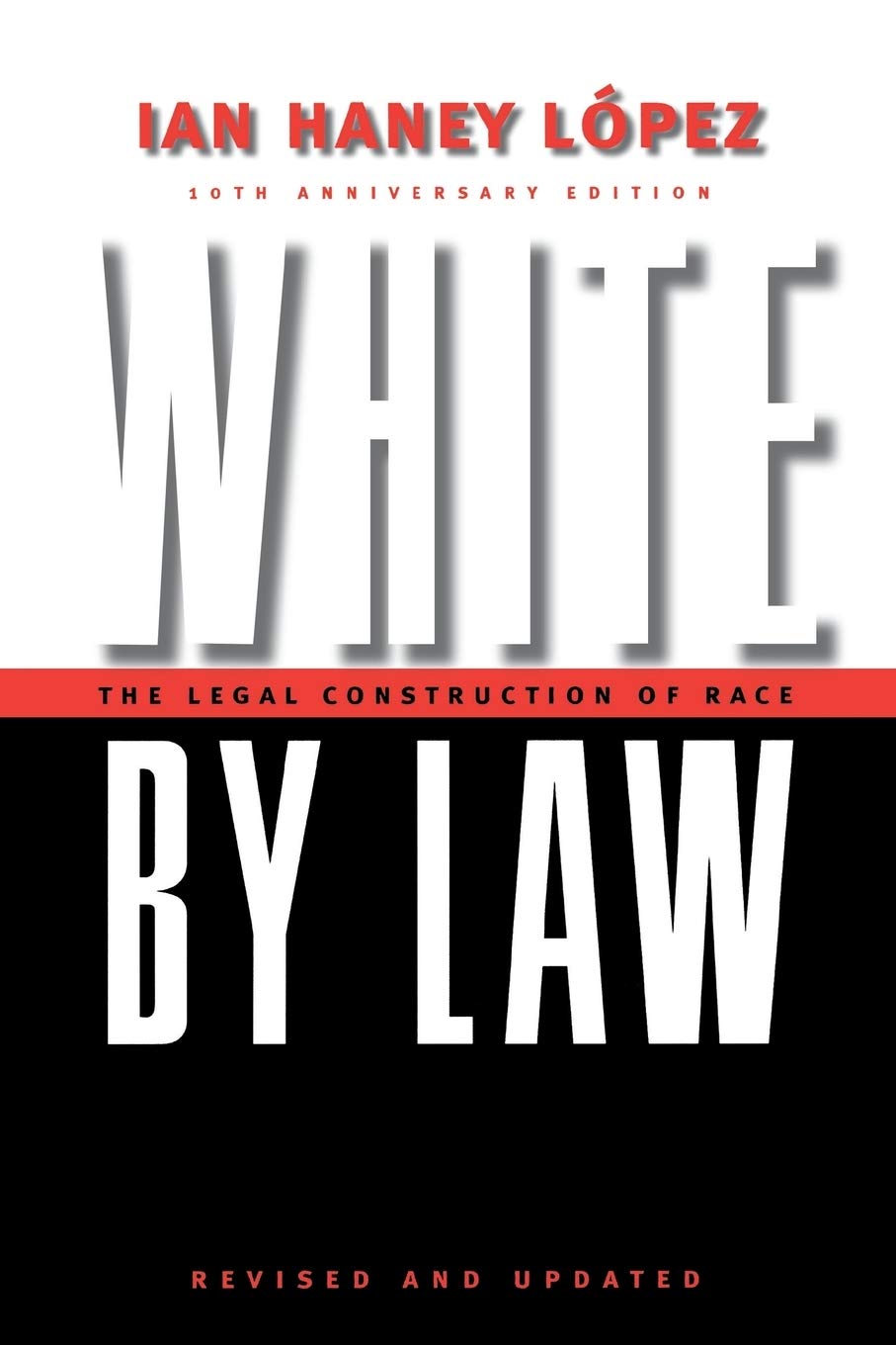 Ian Haney LopezNew York University Press White by Law 10th Anniversary Edition: The Legal Construction of Race