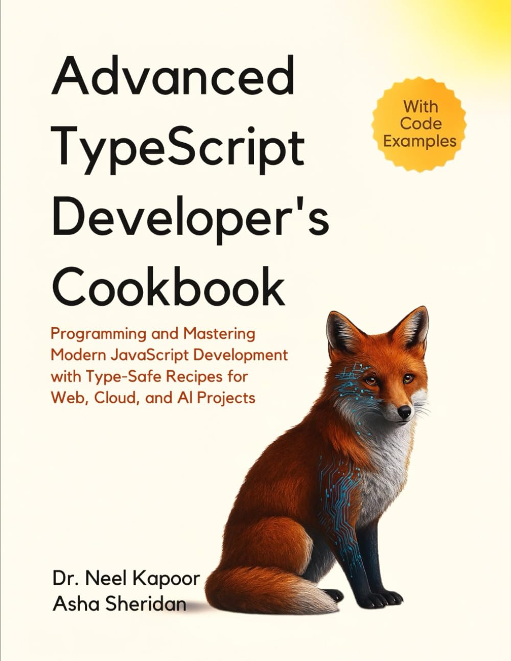 Advanced TypeScript Developer's Cookbook: Programming and Mastering Modern JavaScript Development with Type-Safe Recipes for Web, Cloud, and AI Projects