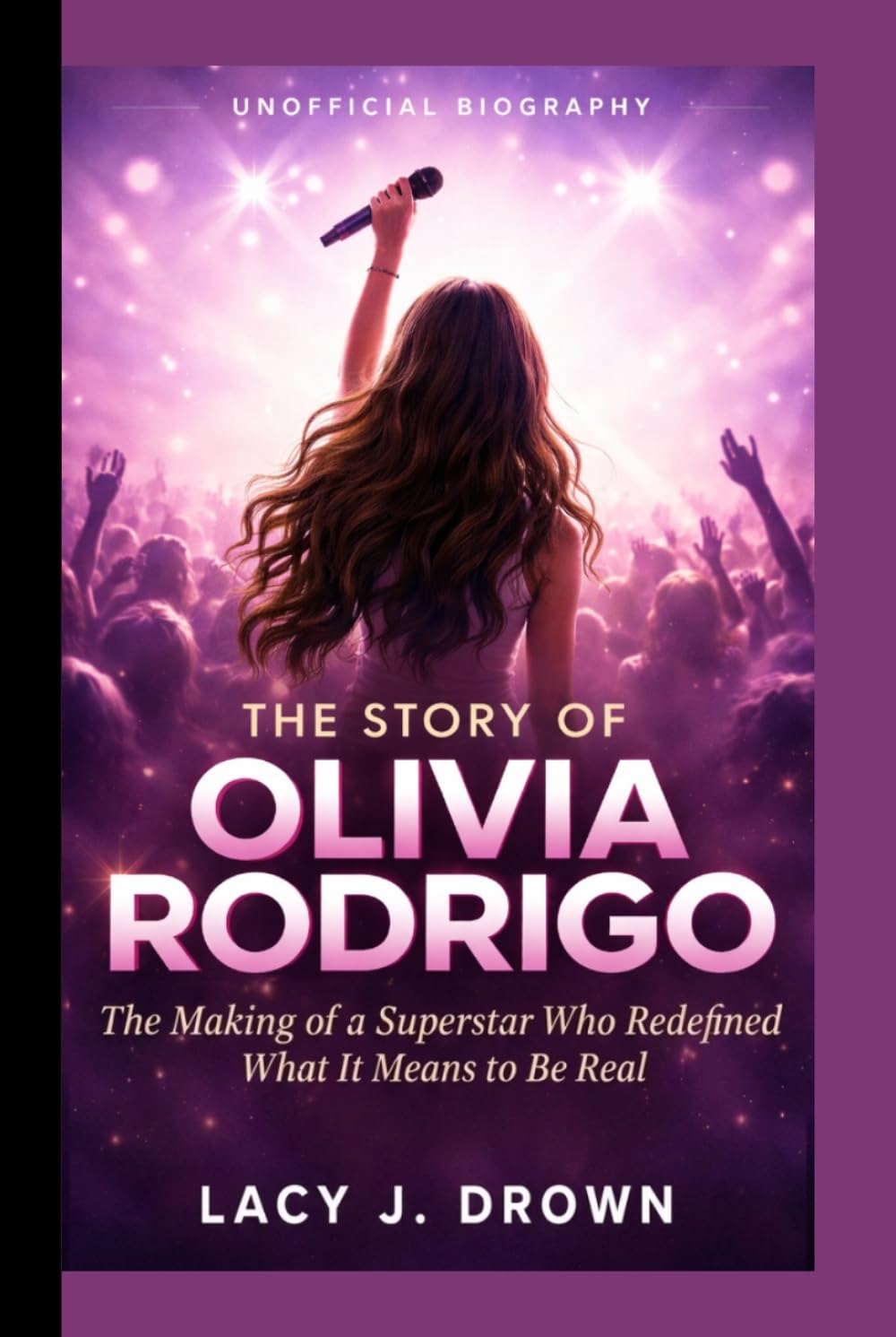 THE STORY OF OLIVIA RODRIGO: The Making of a Superstar Who Redefined What it Means to Be Real