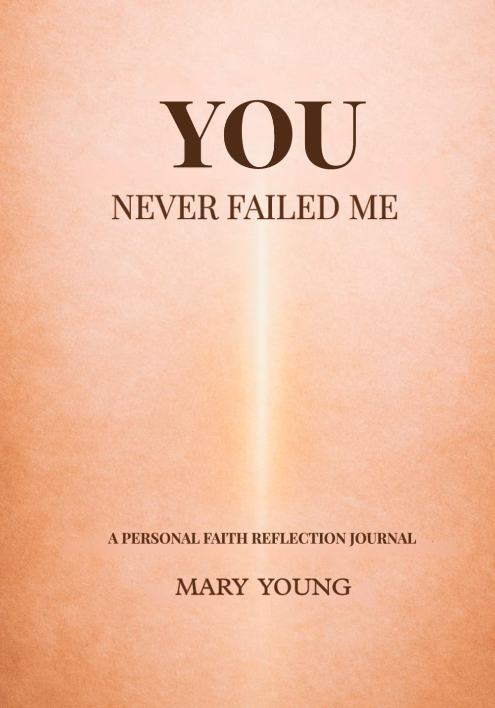 You Never Failed Me: A Personal Faith Reflection Journal