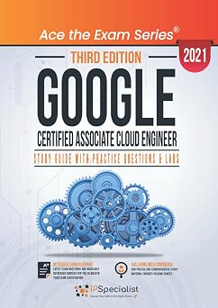 Google Certified Associate Cloud Engineer Study Guide with Practice Questions and Labs - Third Edition - 2021