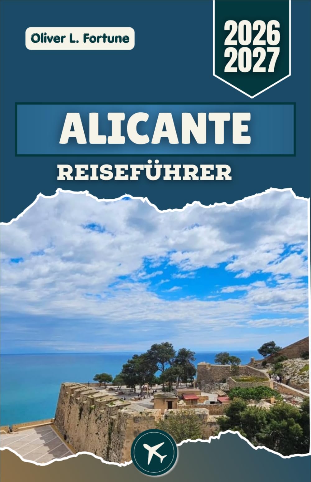 ALICANTE REISEFÜHRER 2026-2027: Mediterrane Strände, historische Viertel, lokale Küche, Tagesausflüge und praktische Planung entlang der spanischen Costa Blanca
