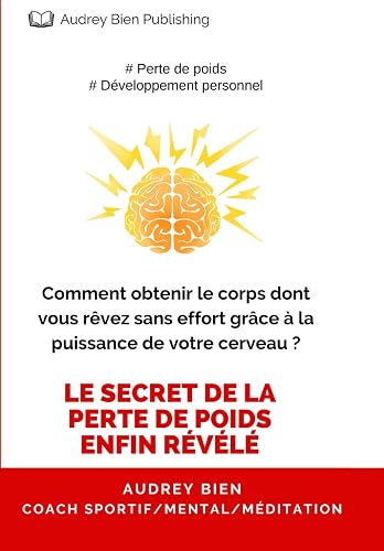 Comment obtenir le corps dont vous rêvez sans effort grâce à la puissance de votre cerveau ?: Le secret de la perte de poids enfin révélé