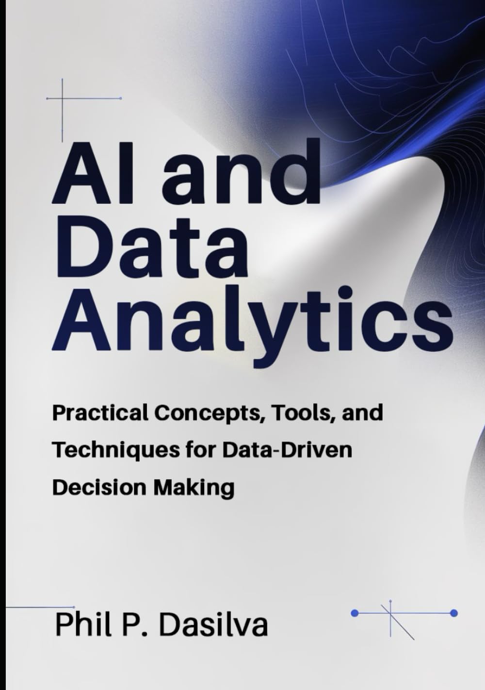AI and Data Analytics: Practical Concepts, Tools, and Techniques for Data-Driven Decision Making