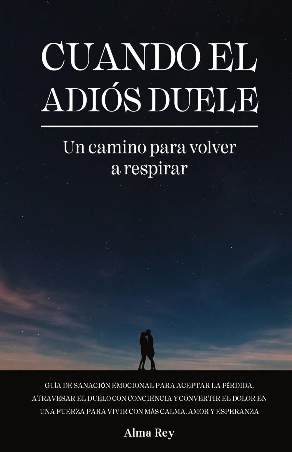 Cuando El Adiós Duele: Un camino para voler a respirar - GuÍa de sanación emocional para aceptar la péridda y transformar el dolor en fuerza para vivir con más calma y esperanza