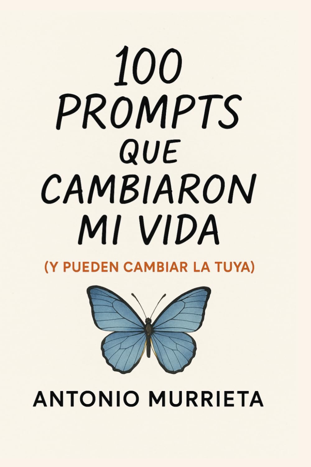 100 Prompts que cambiaron mi vida (y pueden cambiar la tuya): Un diario guiado para descubrirte, escribirte y transformarte — con o sin inteligencia artificial. (Spanish Edition)      Paperback – June 14, 2025