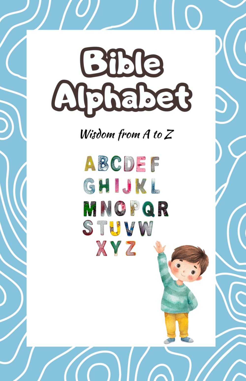 Bible Alphabet:: Wisdom from A - Z