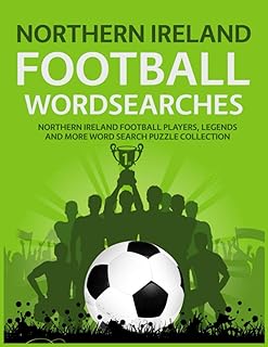 Northern Ireland Football Wordsearches: Northern Ireland Football Players, Legends and More Word Search Puzzle Collection