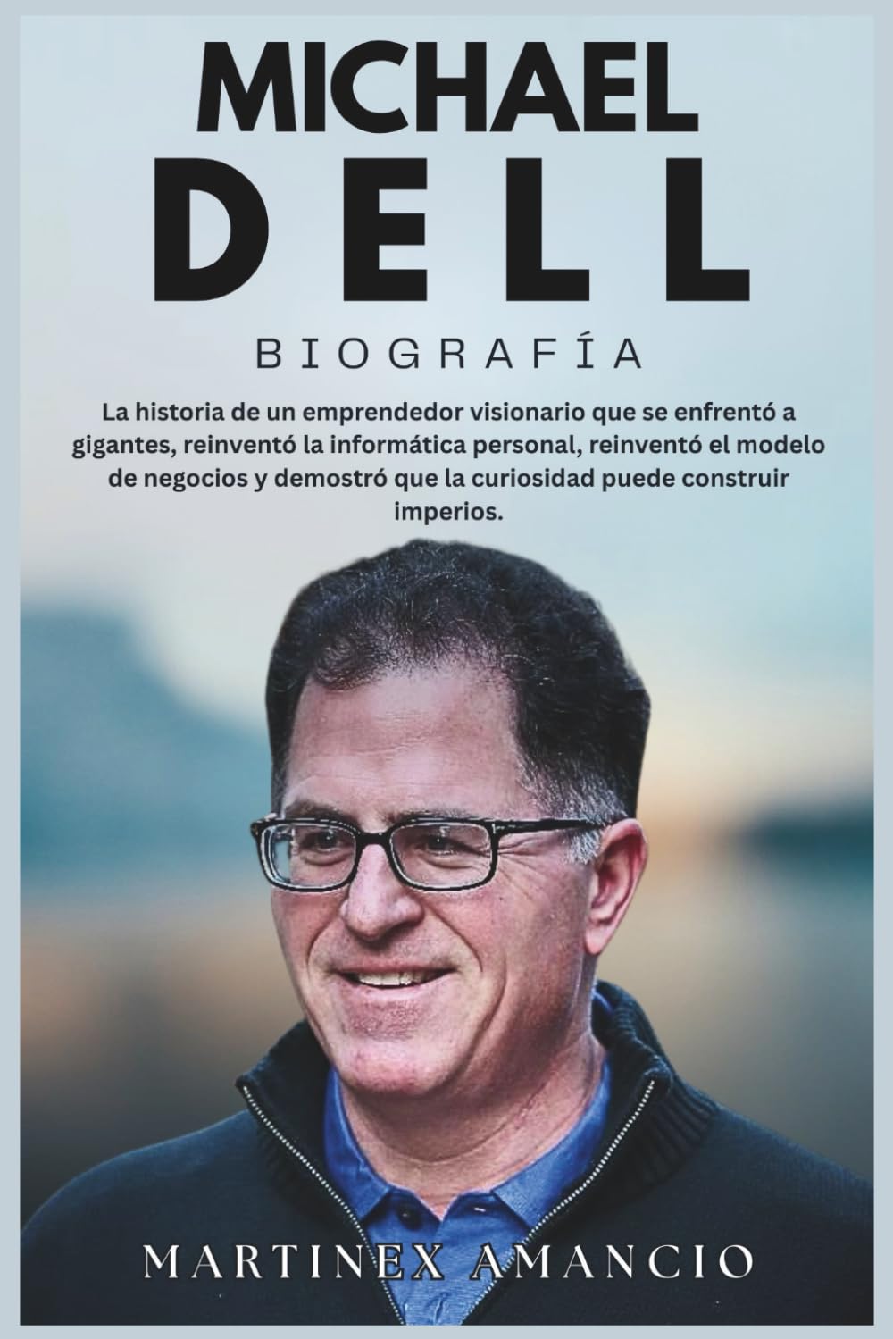 MICHAEL DELL BIOGRAFÍA: La vida de un hombre que se enfrentó a gigantes, reinventó la informática personal, reinventó el modelo de negocio y demostró que la curiosidad puede construir imperios.