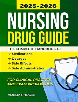 Nursing Drug Guide 20252026 The Complete Handbook of Medications, Dosages, Side Effects, and Safe Administration for Clinical Practice and Exam Preparation