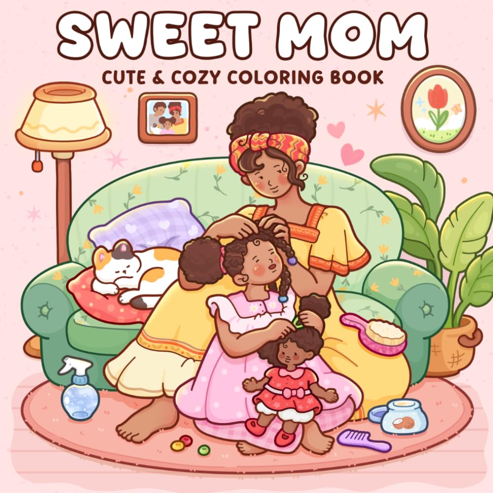 Sweet Mom: Coloring Book for Adults and Teens Featuring Sweet Motherhood in Cozy Family Scenes for Relaxation