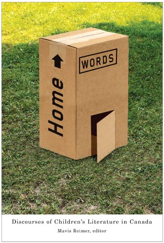 Home Words: Discourses of Children’s Literature in Canada (Studies in Childhood and Family in Canada Book 13)