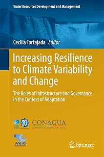 Increasing Resilience to Climate Variability and Change: The Roles of Infrastructure and Governance in the Context of Adaptation (Water Resources Development and Management)